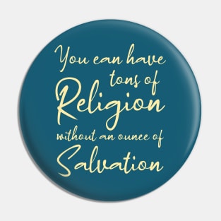 You can have tons of religion without an ounce of salvation, Disciples are made not born Pin