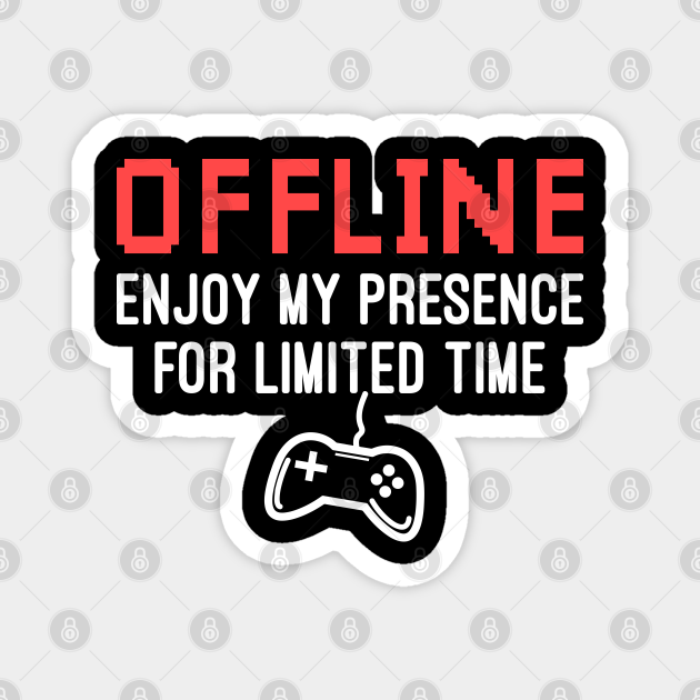Funny Gamer Offline Enjoy My Presence For Limited Time, Video Game Lovers Gift - Funny Gift For Video Games Lover - Magnet | TeePublic Funny Gamer Offline Enjoy My Presence For Limited Time, Video Game Lovers Gift - Funny Gift For Video Games Lover - Magnet | TeePublic