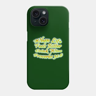 When Life Feels Bitter Drink Wine Proverbs 31:6 Phone Case