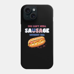 You Can't Spell Sausage without USA Funny 4th of July Phone Case