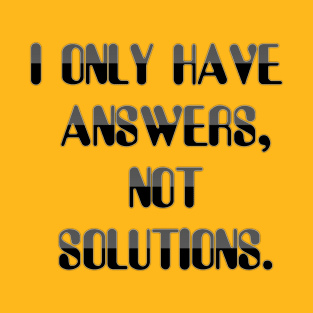 Answers, Not Solutions T-Shirt