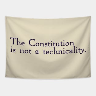 The Constitution is not a technicality. Tapestry