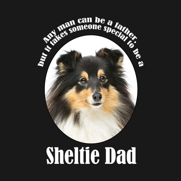 Tri Color Sheltie Dad by You Had Me At Woof
