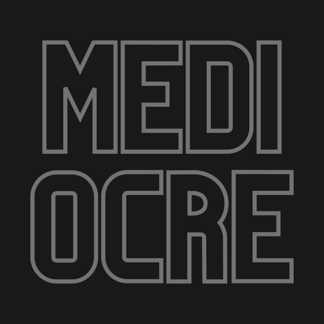 MEDI OCRE by Arch City Tees