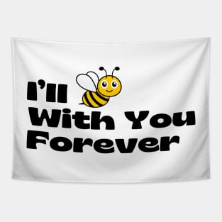 I’ll BEE With You Forever Tapestry