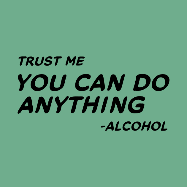 Trust Me You Can Do Anything - Alcohol #1 by MrTeddy