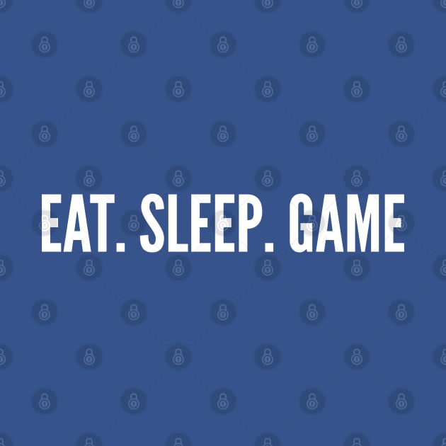 Gamer Humor - Eat. Sleep. Game - Gaming Funny Joke Humor Slogan Statement by sillyslogans