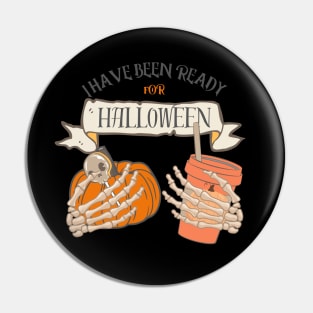 I Have Been Ready for Halloween Pin