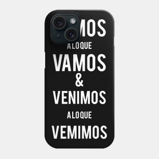 Vamos a lo que vamos y venimos a lo que venimos Phone Case