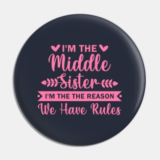 I'm the Middle Sister the Reason we have Rules Pin