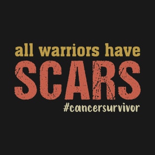 All Warriors have Scars Cancer Survivor Fighter Empowering T-Shirt