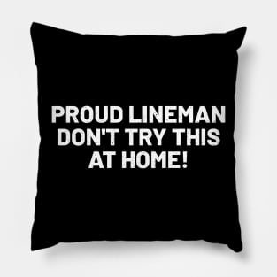 Proud Lineman Don't Try This at Home! Pillow