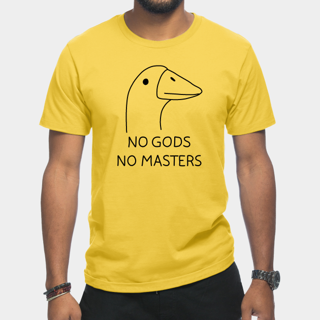 No Gods No Masters - Goose - T-Shirt