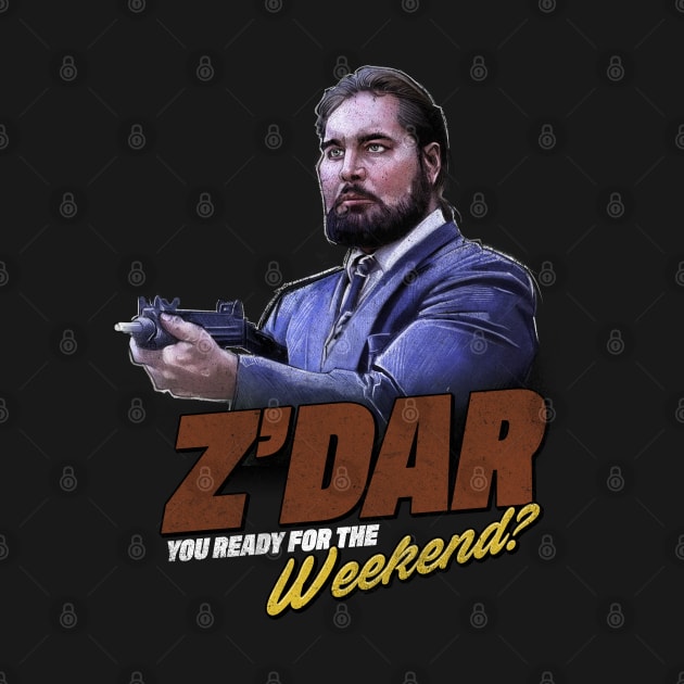 Z'Dar you ready for the weekend? by D-Wrex T-Shirts 