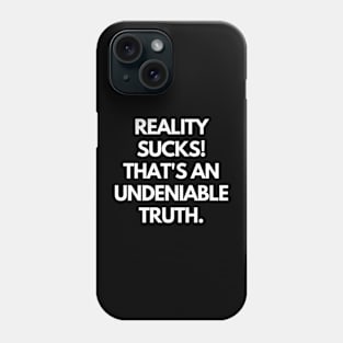 Reality sucks! Phone Case