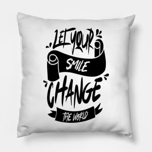 Let Your Smile Change the World Pillow