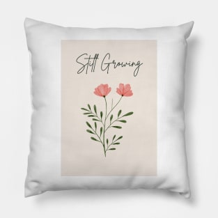 Still growing quote artwork Pillow