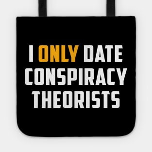 I Only Date Conspiracy Theorists Funny Saying For Men Women Tote