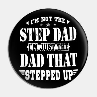 I'M NOT THE STEP DAD I'M JUST THE DAD THAT STEPPED UP T SHIRT Pin