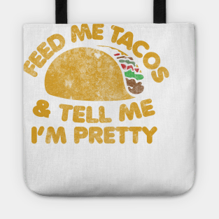 Feed me Tacos and tell me I'm pretty Tote