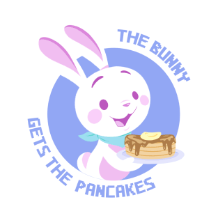 The Bunny Gets the Pancakes T-Shirt