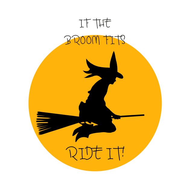 WITCH,IF THE BROOM FITS ,RIDE IT! by Art by Eric William.s