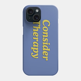 Consider Therapy. Phone Case