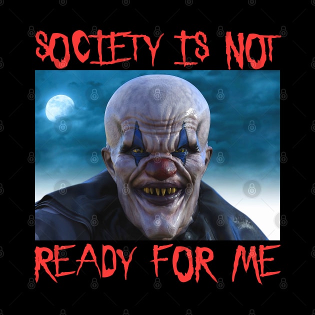 Society Is Not Ready For Me - Scary Clown Halloween Goth Joker Brain by blueversion