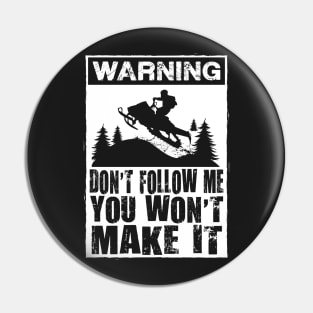 Warning Don't Follow Me You Won't Make It Pin