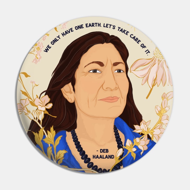 "We Only Have One Earth Let's Take Care Of It", Deb Haaland Pin by FabulouslyFeminist