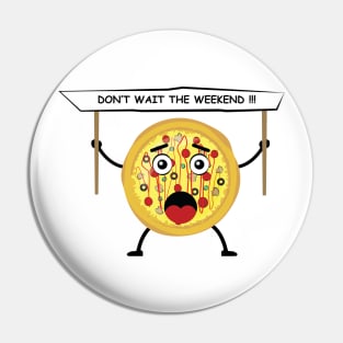 Pizza Character Protest - Don't wait the weekend - Funny Illustration Pin