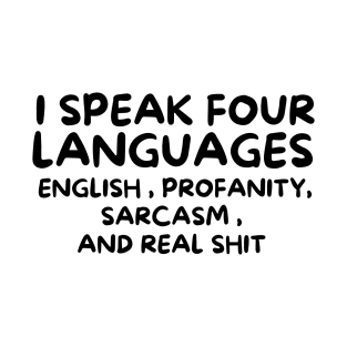 i speak four languages english , profanity ,Sarcasm ,and Real Shit T-Shirt