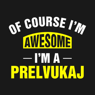 Of Course I'm Awesome, I'm A Prelvukaj, Prelvukaj Family Name T-Shirt