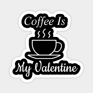 Coffee Is My Valentine Magnet