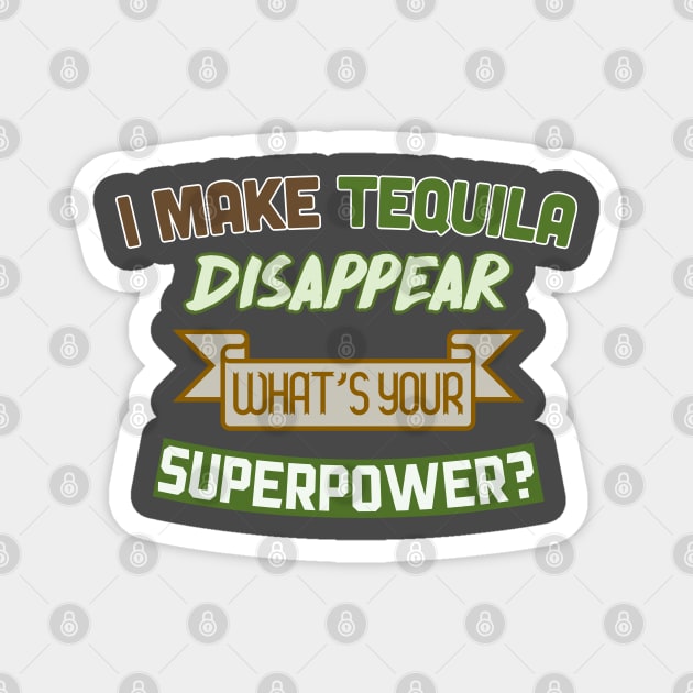 I Make Tequila Disappear - What's Your Superpower? Funny Gift Design Magnet by DankFutura