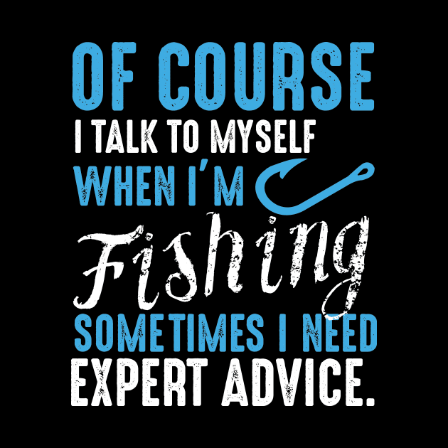 Of Course I Talk to Myself when I'm Fishing , Gift for Fisherman, Fishing Dad, Fishing, Fish Dad, Fishing Gifts for Men, Dad by CoApparel