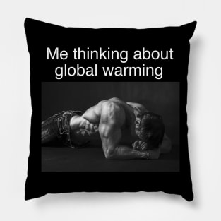 Me Thinking About Global Warming Funny Meme Pillow