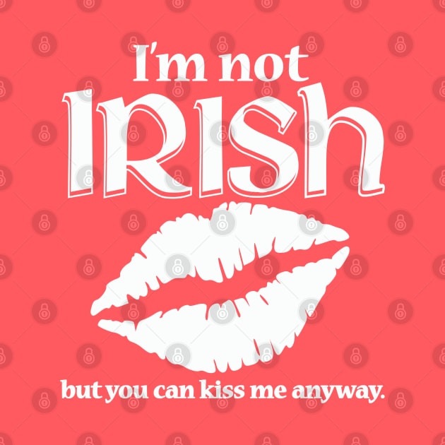 I'm Not Irish by IrishDanceShirts