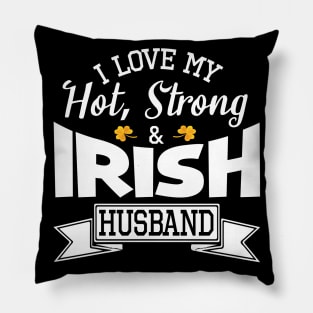 Happy Saint Patrick Day I Love My Hot Strong & Irish Husband Pillow