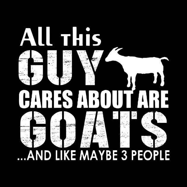 All This Guy Cares About Are Goats Maybe 3 People by Hound mom