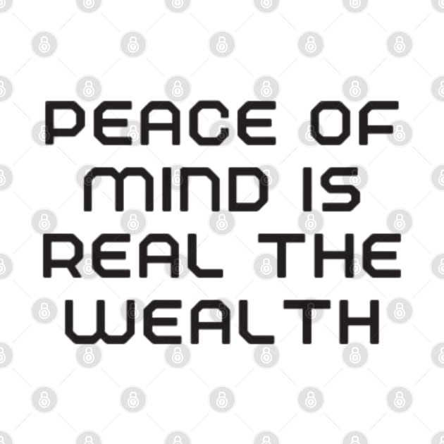 peace of mind is the real wealth by DREAMBIGSHIRTS