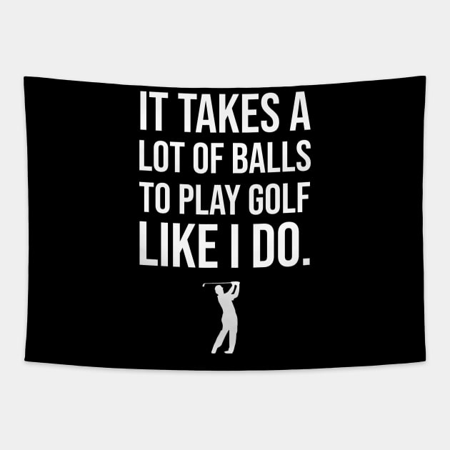 It Takes A Lot Of Balls To Play Golf Like I Do Tapestry by sunima