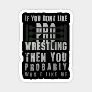 If You Don't Like Pro Wrestling Magnet