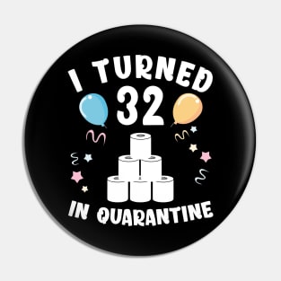 I Turned 32 In Quarantine Pin