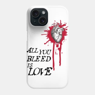 all you bleed is love Phone Case