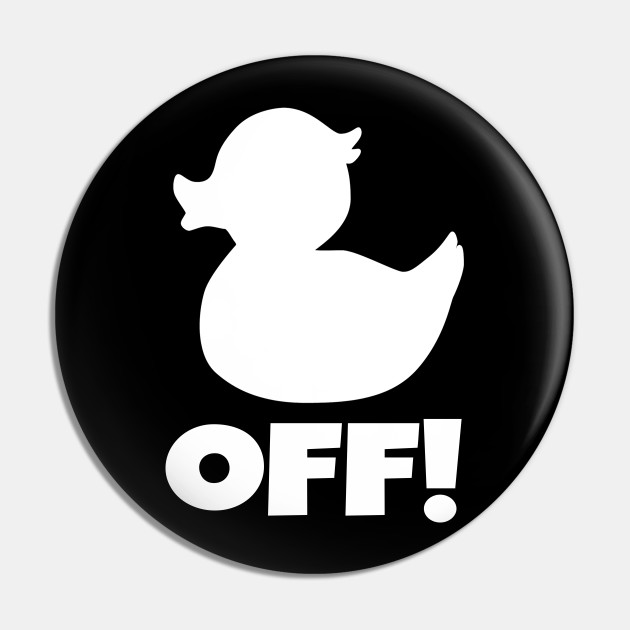 Funny Duck Off Quote Meme Pin Teepublic
