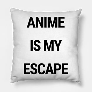 Anime is my escape Pillow