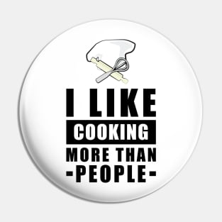 I Like Cooking More Than People - Funny Quote Pin