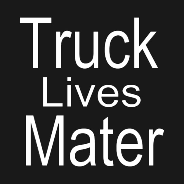 Truck Lives Mater by betterlatethantrevor