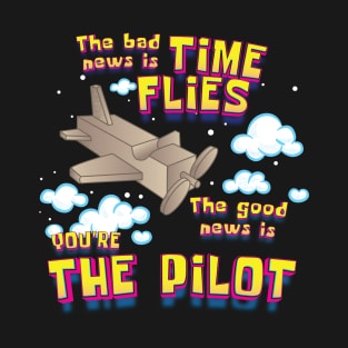 Bad News Time Flies, Good News You're The Pilot T-Shirt